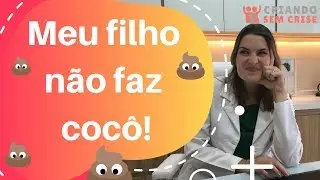 Meu filho não faz cocô!
