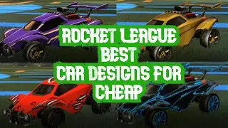 ROCKET LEAGUE BEST CAR DESIGNS FOR CHEAP!