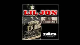 Lil Jon ft. Three 6 Mafia - Act a Fool (JOINTZ Remix)