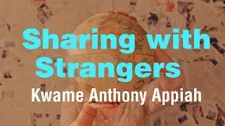 Sharing with Strangers - Kwame Anthony Appiah