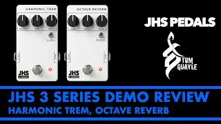 JHS 3 Series Harmonic Trem & Octave Reverb Demo w/ Tom Quayle