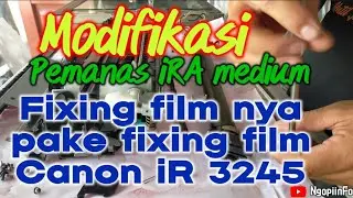 Pasang fixing film Canon iRA 4025/4225 series | FIXING FILM NYA DIPASANG KAN FILM iR MEDIUM