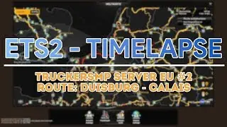 Duisburg - Calais | Timelapse | ETS2 TruckersMP #2