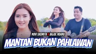 Mantan Bukan Pahlawan - Novi Sasmita X Bajol Ndanu  (Official Music Video)