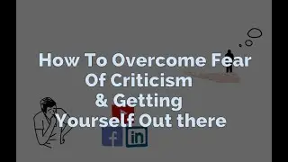 Overcome Your Fear Of Criticism and Get Yourself Out There