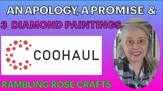 An Apology & a Promise from CooHaul + 3 Diamond Paintings (790, 791 & 792)