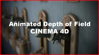 Animated Depth of Field with Cinema 4D
