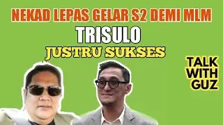 Nekad Lepas Gelas S2 Demi MLM, Ini Yang Terjadi! | Talk With Guz [Tri Sulo]