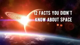 12 INTERESTING FACTS YOU DIDN'T KNOW ABOUT SPACE