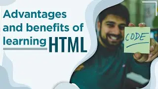 Advantages of learning HTML/Basics of HTML/ Benefits of Learning HTML/Why you should learn HTML?