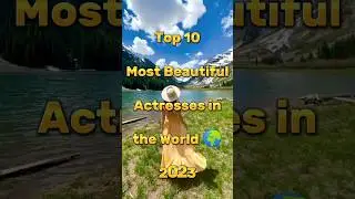Top 10 Most Beautiful Actresses in the World || #shorts #trending #fact