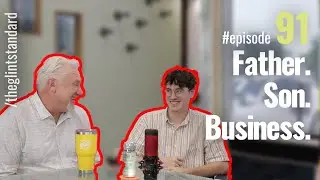 Father. Son. Business. - The Glint Standard Podcast