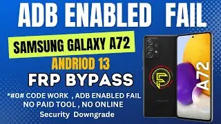 Samsung Galaxy A72 frp bypass andriod 13 | Adb Enabled Fail Fix | SM-A725F Frp