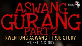 ASWANG GURANG 2 (+1 Extra Story) | Kwentong Aswang | True Stories