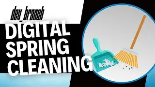 EP36 - Digital Spring Cleaning  - Dev Branch