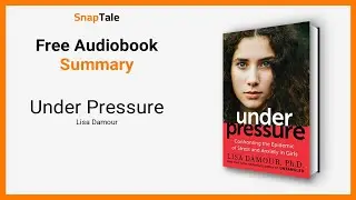 Under Pressure by Lisa Damour: 8 Minute Summary