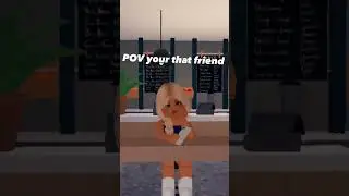 POV your that friend