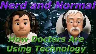 Nerd and Normal | Technology And How Doctors Use It To Keep Us Healthy