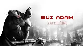 BUZ ADAM || BATMAN ARKHAM CİTY 7.BÖLÜM