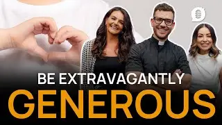 Be Extravagantly Generous - Catholic Influencers Podcast Season 12 Episode 14