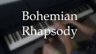 [Piano Cover] 'Bohemian Rhapsody' by Queen