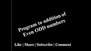 C Programming Exercise | Program to addition of  Even ODD numbers