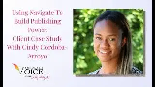 BONUS: Using Navigate To Build Publishing Power: Client Case Study With Cindy Cordoba-Arroyo