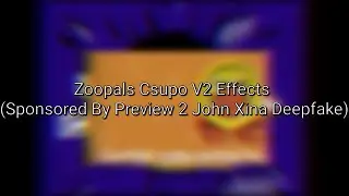 Zoopals Csupo V2 Effects (Sponsored By Preview 2 John Xina Deepfake)