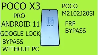 POCO X3 PRO ( m2102j20si) FRP BYPASS ANDROID 11