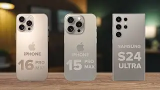 iPhone 16 Pro Max Vs iPhone 15 Pro Max Vs Samsung S24 Ultra