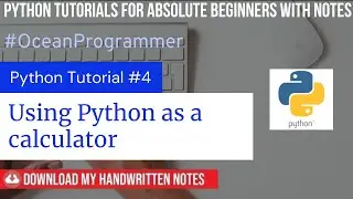 #4- Using Python as a Calculator | Python tutorials for Absolute Beginners with NOTES