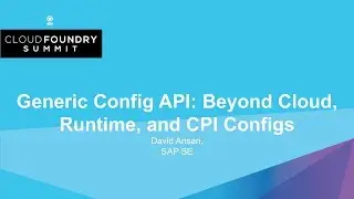 Generic Config API: Beyond Cloud, Runtime, and CPI Configs - David Ansari, SAP SE