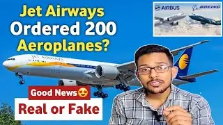 Jet Airways Really Ordered 200 Aeroplanes from Boeing & Airbus | But Why? |Jet Airways Latest News😱