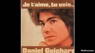 Daniel Guichard - Je t'aime tu vois