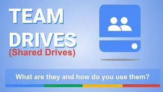TEAM DRIVES (Shared Drives) What are they and how do you use them?