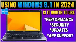 Using Windows 8.1 in 2024: Is It Worth the Upgrade? Performance, Updates, Security, and App Support