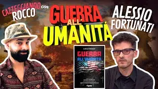 CAZZEGGIANDO con ROCCO: “GUERRA ALL’UMANITÀ” - ALESSIO FORTUNATI