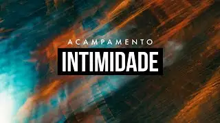 Acampamento INTIMIDADE 2020