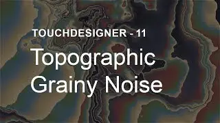 Topographic Grainy Noise  – TouchDesigner Tutorial 11