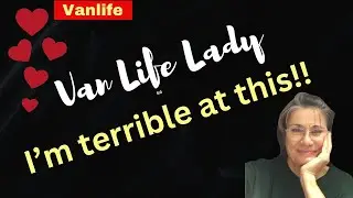 I'm the worst..am I done with Van Life Lady?