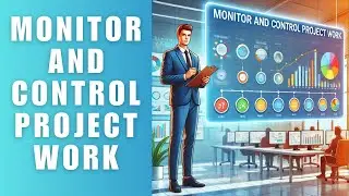 Monitor and Control Project Work