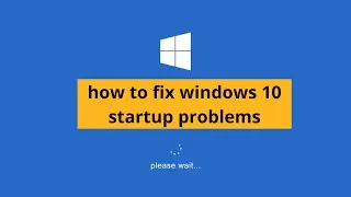 how to fix windows 10 startup problems