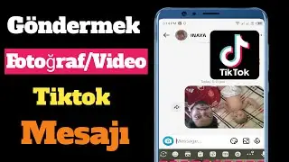 TikTok Mesajında ​​Fotoğraf Nasıl Gönderilir | TikTok sohbetinde video nasıl gönderilir