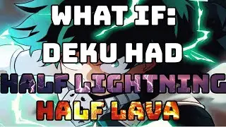 What if Deku had Half Lava Half Lightning(Part 2)