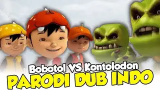 BOBOTOL VS KONTOLODON | PARODI DUB INDO