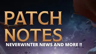 Neverwinter News Patch Notes and More !!