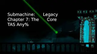 Chapter 7: The Core TAS Any% in 