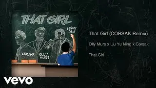 Olly Murs, Liu Yu Ning, CORSAK - That Girl (CORSAK Remix) [Audio]
