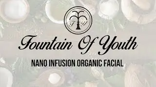 Fountain of Youth Organic Facial with Nano Infusion on The Esthetician Connection