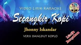 Secangkir Kopi Dangdut Karaoke Koplo - Jhonny Iskandar (Lirik Tanpa Vokal)